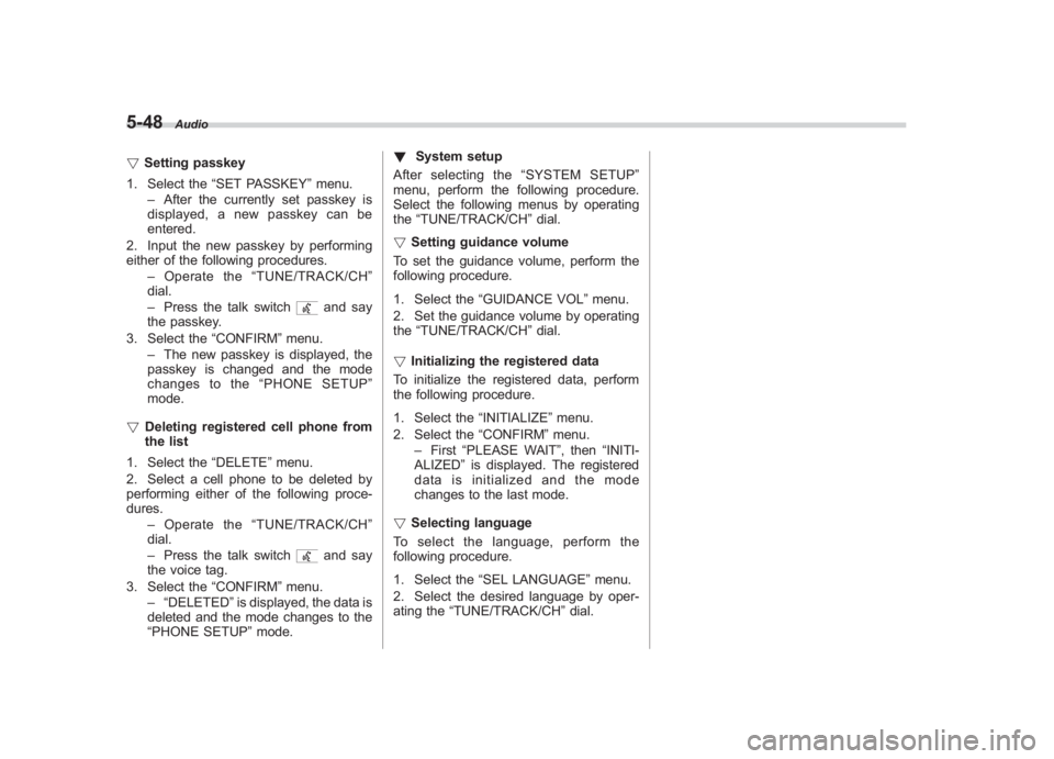 SUBARU IMPREZA WRX STI 2012  Owners Manual Black plate (232,1)
北米Model "A1130BE-A" EDITED: 2011/ 6/ 7
5-48
Audio
! Setting passkey
1. Select the “SET PASSKEY ”menu.
– After the currently set passkey is
displayed, a new passkey can be