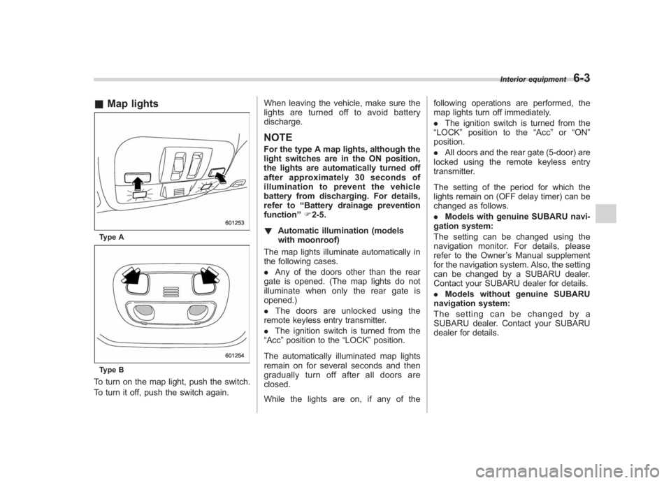 SUBARU IMPREZA WRX STI 2012  Owners Manual Black plate (237,1)
北米Model "A1130BE-A" EDITED: 2011/ 6/ 7
& Map lightsType AType BTo turn on the map light, push the switch.
To turn it off, push the switch again. When leaving the vehicle, make 