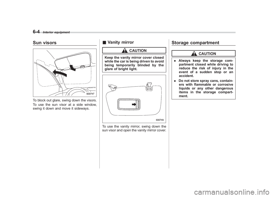 SUBARU IMPREZA WRX STI 2012  Owners Manual Black plate (238,1)
北米Model "A1130BE-A" EDITED: 2011/ 6/ 7
6-4
Interior equipment
Sun visorsTo block out glare, swing down the visors.
To use the sun visor at a side window,
swing it down and move