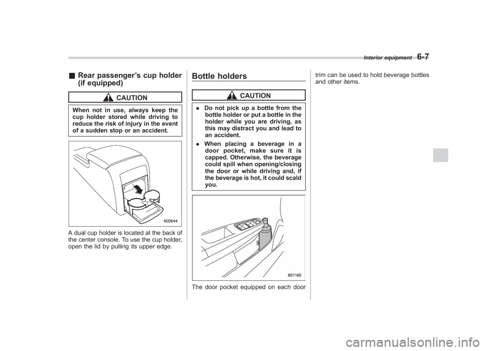 SUBARU IMPREZA WRX STI 2012 Owners Manual Black plate (241,1)
北米Model "A1130BE-A" EDITED: 2011/ 6/ 7
& Rear passenger ’s cup holder
(if equipped)
CAUTION
When not in use, always keep the
cup holder stored while driving to
reduce the ris SUBARU IMPREZA WRX STI 2012 Owners Manual Black plate (241,1)
北米Model "A1130BE-A" EDITED: 2011/ 6/ 7
& Rear passenger ’s cup holder
(if equipped)
CAUTION
When not in use, always keep the
cup holder stored while driving to
reduce the ris