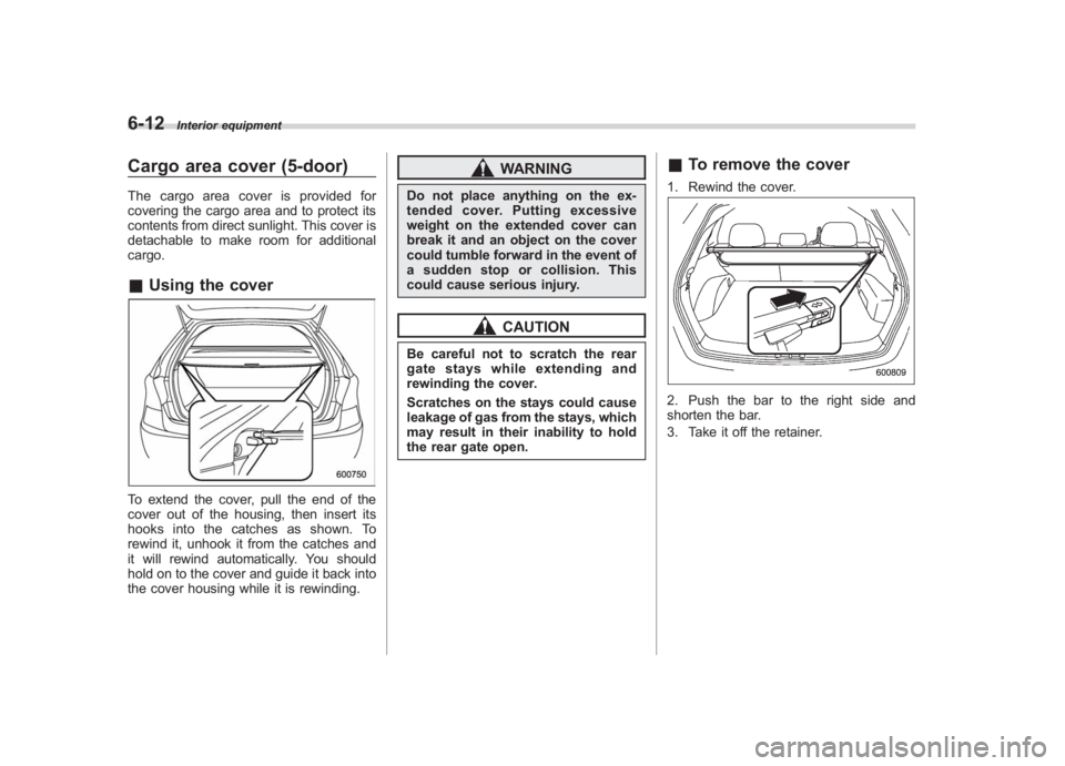 SUBARU IMPREZA WRX STI 2012 Owners Manual Black plate (246,1)
北米Model "A1130BE-A" EDITED: 2011/ 6/ 7
6-12
Interior equipment
Cargo area cover (5-door)The cargo area cover is provided for
covering the cargo area and to protect its
contents SUBARU IMPREZA WRX STI 2012 Owners Manual Black plate (246,1)
北米Model "A1130BE-A" EDITED: 2011/ 6/ 7
6-12
Interior equipment
Cargo area cover (5-door)The cargo area cover is provided for
covering the cargo area and to protect its
contents