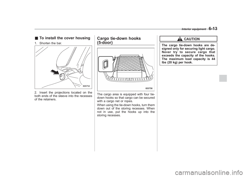 SUBARU IMPREZA WRX STI 2012 Owners Manual Black plate (247,1)
北米Model "A1130BE-A" EDITED: 2011/ 6/ 7
& To install the cover housing1. Shorten the bar.2. Insert the projections located on the
both ends of the sleeve into the recesses
of th SUBARU IMPREZA WRX STI 2012 Owners Manual Black plate (247,1)
北米Model "A1130BE-A" EDITED: 2011/ 6/ 7
& To install the cover housing1. Shorten the bar.2. Insert the projections located on the
both ends of the sleeve into the recesses
of th