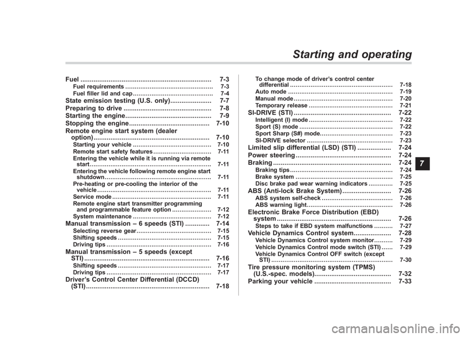 SUBARU IMPREZA WRX STI 2012  Owners Manual Black plate (13,1)
北米Model "A1130BE-A" EDITED: 2011/ 6/ 2
Fuel ...................................................................... 7-3
Fuel requirements ........................................