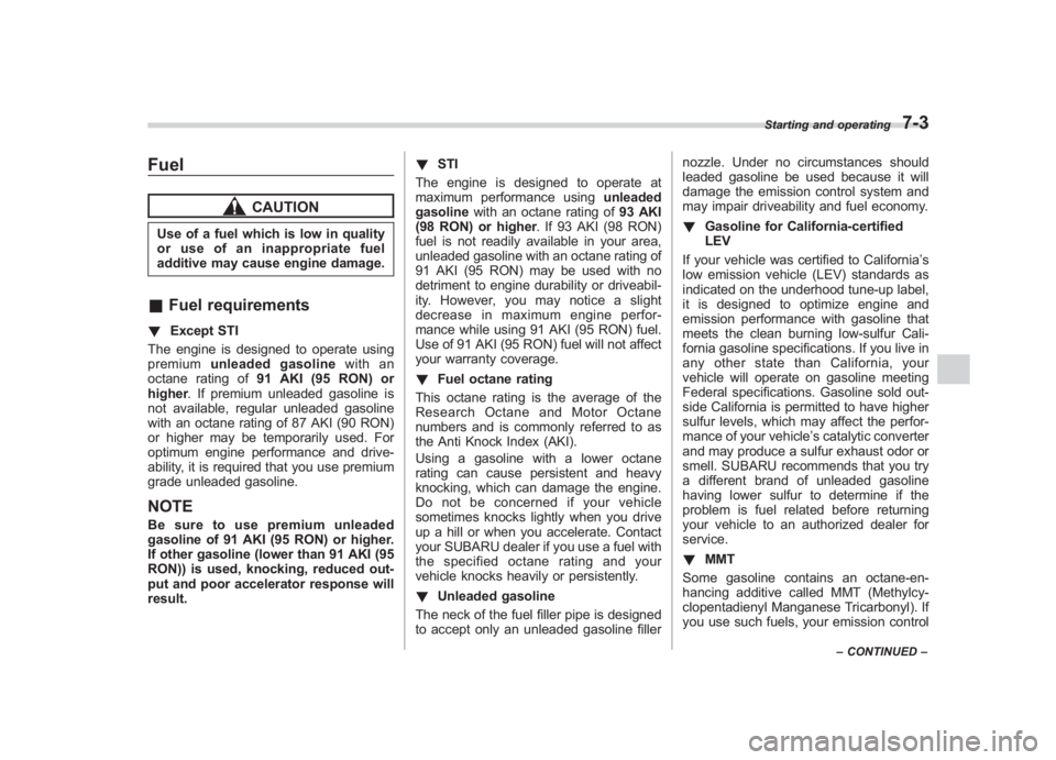 SUBARU IMPREZA WRX STI 2012 Owners Manual Black plate (253,1)
北米Model "A1130BE-A" EDITED: 2011/ 6/ 7
Fuel
CAUTION
Use of a fuel which is low in quality
or use of an inappropriate fuel
additive may cause engine damage.& Fuel requirements! SUBARU IMPREZA WRX STI 2012 Owners Manual Black plate (253,1)
北米Model "A1130BE-A" EDITED: 2011/ 6/ 7
Fuel
CAUTION
Use of a fuel which is low in quality
or use of an inappropriate fuel
additive may cause engine damage.& Fuel requirements!