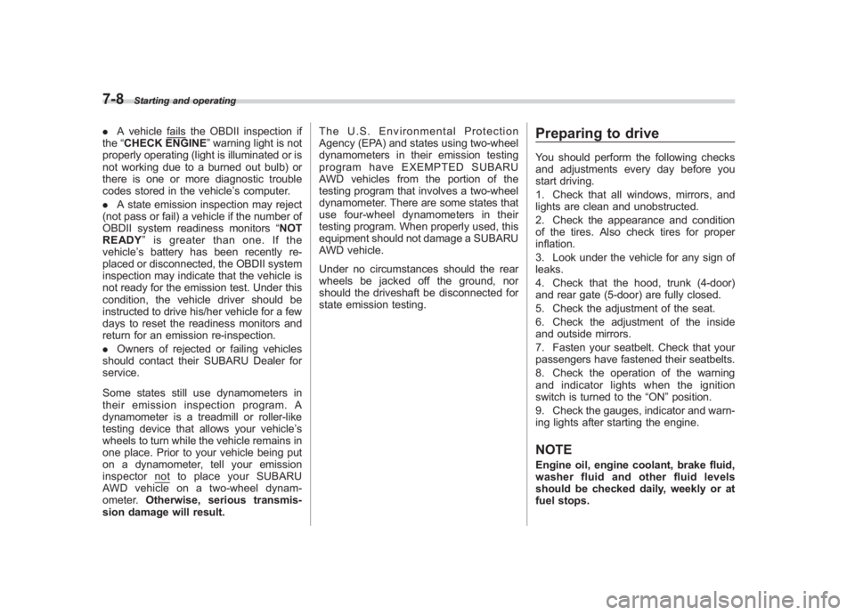 SUBARU IMPREZA WRX STI 2012 Owners Manual Black plate (258,1)
北米Model "A1130BE-A" EDITED: 2011/ 6/ 7
7-8
Starting and operating
. A vehicle
fails the OBDII inspection if
the “CHECK ENGINE ”warning light is not
properly operating (ligh SUBARU IMPREZA WRX STI 2012 Owners Manual Black plate (258,1)
北米Model "A1130BE-A" EDITED: 2011/ 6/ 7
7-8
Starting and operating
. A vehicle
fails the OBDII inspection if
the “CHECK ENGINE ”warning light is not
properly operating (ligh