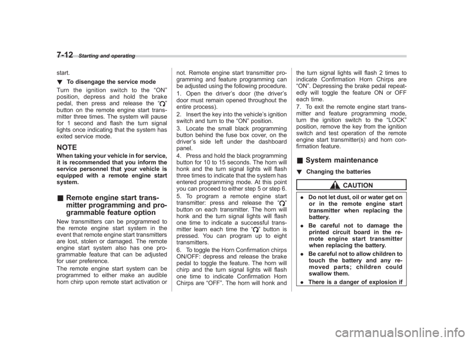 SUBARU IMPREZA WRX STI 2012 Owners Manual Black plate (262,1)
北米Model "A1130BE-A" EDITED: 2011/ 6/ 7
7-12
Starting and operating
start.
! To disengage the service mode
Turn the ignition switch to the “ON ”
position, depress and hold t SUBARU IMPREZA WRX STI 2012 Owners Manual Black plate (262,1)
北米Model "A1130BE-A" EDITED: 2011/ 6/ 7
7-12
Starting and operating
start.
! To disengage the service mode
Turn the ignition switch to the “ON ”
position, depress and hold t