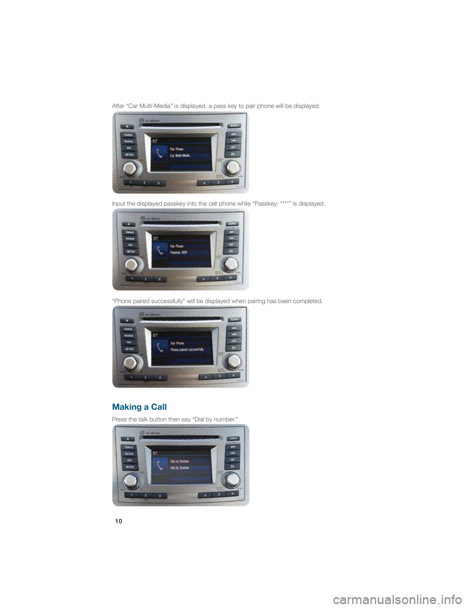 SUBARU IMPREZA WRX STI 2012 Owners Guide 10
Making a Call 
�1�S�F�T�T��U�I�F��U�B�M�L��C�V�U�U�P�O��U�I�F�O��T�B�Z��i�%�J�B�M��C�Z��O�V�N�C�F�S��w
After “Car Multi-Media” is displayed, a pass key to pair phone wil\
l be displaye