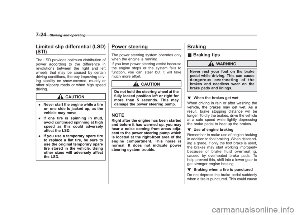 SUBARU IMPREZA WRX STI 2012  Owners Manual Black plate (274,1)
北米Model "A1130BE-A" EDITED: 2011/ 6/ 7
7-24
Starting and operating
Limited slip differential (LSD)
(STI)The LSD provides optimum distribution of
power according to the differen