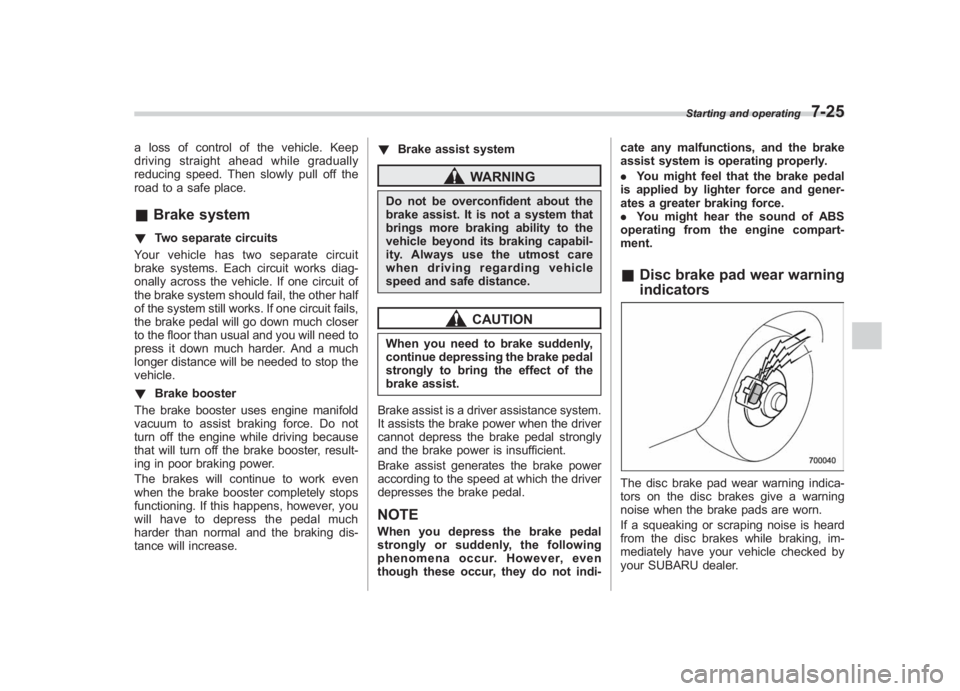 SUBARU IMPREZA WRX STI 2012  Owners Manual Black plate (275,1)
北米Model "A1130BE-A" EDITED: 2011/ 6/ 7
a loss of control of the vehicle. Keep
driving straight ahead while gradually
reducing speed. Then slowly pull off the
road to a safe pla