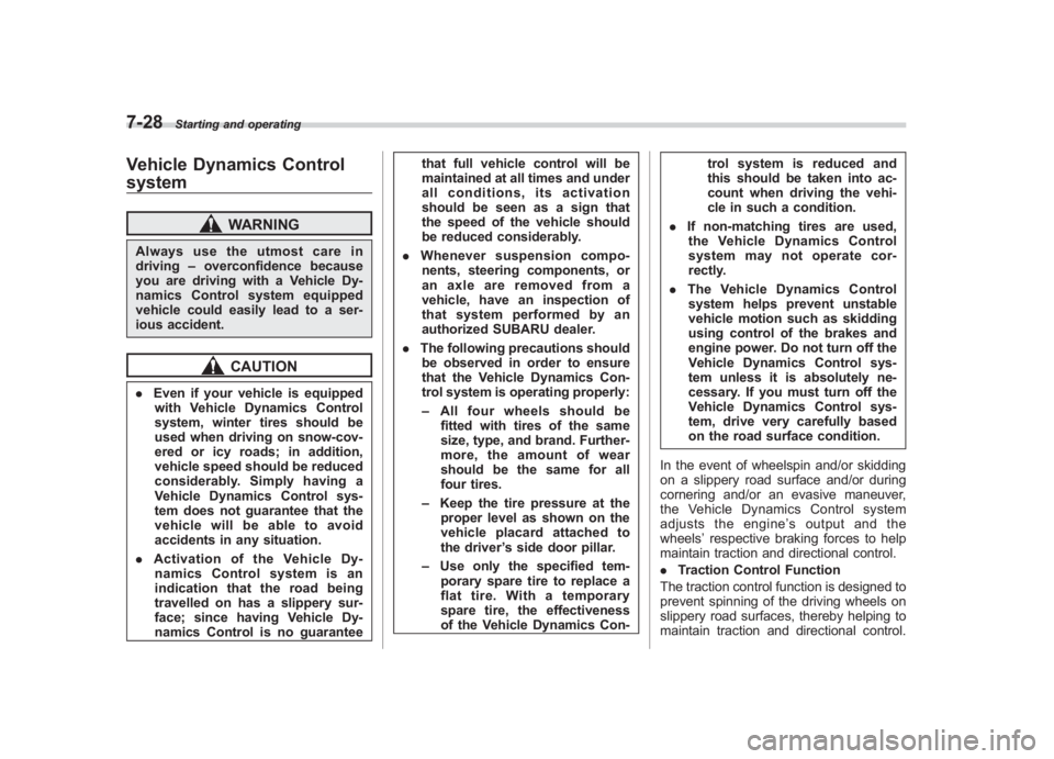 SUBARU IMPREZA WRX STI 2012  Owners Manual Black plate (278,1)
北米Model "A1130BE-A" EDITED: 2011/ 6/ 7
7-28
Starting and operating
Vehicle Dynamics Control
system
WARNING
Always use the utmost care in
driving –overconfidence because
you a