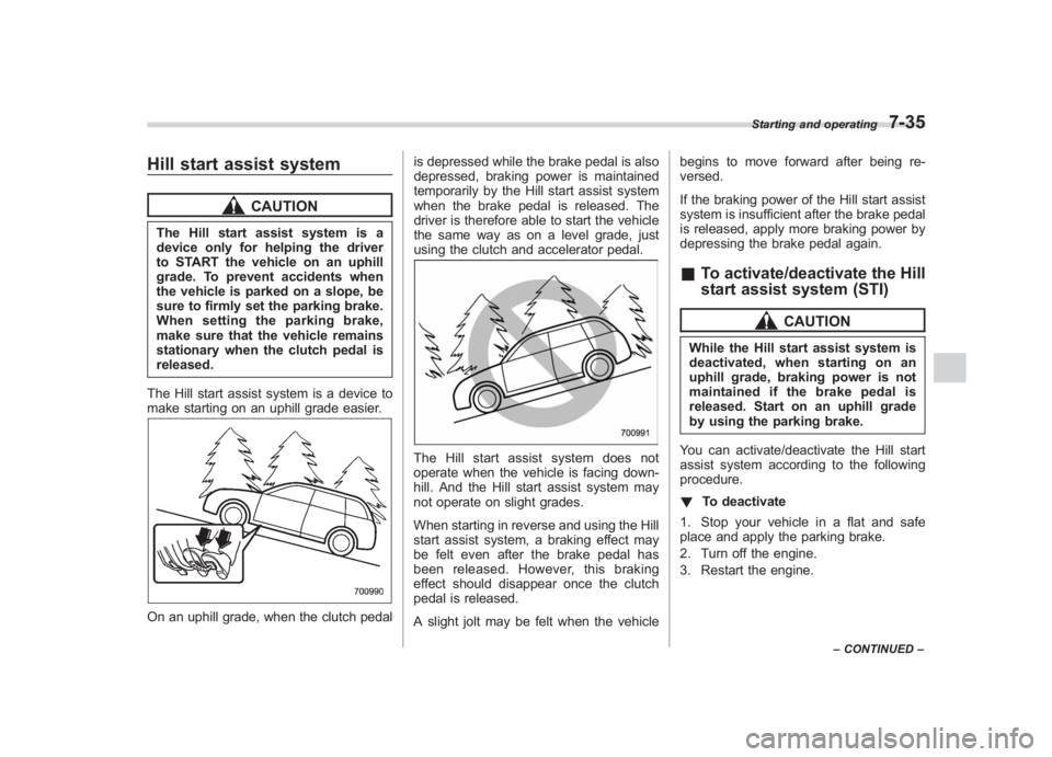 SUBARU IMPREZA WRX STI 2012 Owners Manual Black plate (285,1)
北米Model "A1130BE-A" EDITED: 2011/ 6/ 7
Hill start assist system
CAUTION
The Hill start assist system is a
device only for helping the driver
to START the vehicle on an uphill
g SUBARU IMPREZA WRX STI 2012 Owners Manual Black plate (285,1)
北米Model "A1130BE-A" EDITED: 2011/ 6/ 7
Hill start assist system
CAUTION
The Hill start assist system is a
device only for helping the driver
to START the vehicle on an uphill
g