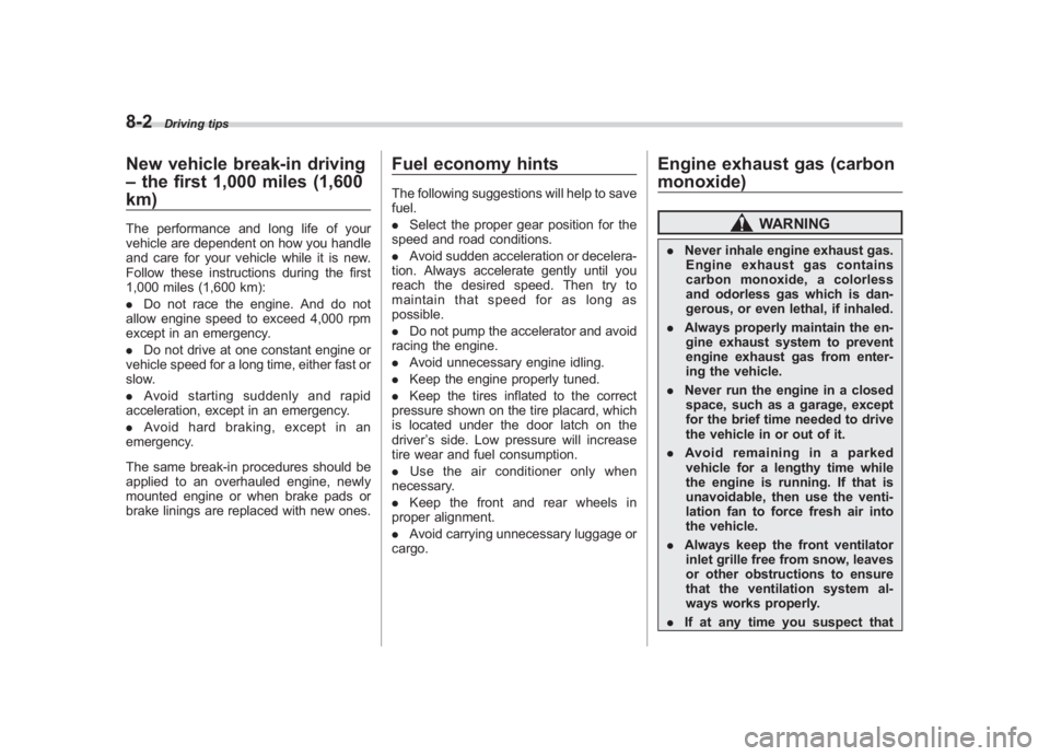 SUBARU IMPREZA WRX STI 2012 Owners Manual Black plate (294,1)
北米Model "A1130BE-A" EDITED: 2011/ 6/ 7
8-2
Driving tips
New vehicle break-in driving
–the first 1,000 miles (1,600
km)The performance and long life of your
vehicle are depend SUBARU IMPREZA WRX STI 2012 Owners Manual Black plate (294,1)
北米Model "A1130BE-A" EDITED: 2011/ 6/ 7
8-2
Driving tips
New vehicle break-in driving
–the first 1,000 miles (1,600
km)The performance and long life of your
vehicle are depend