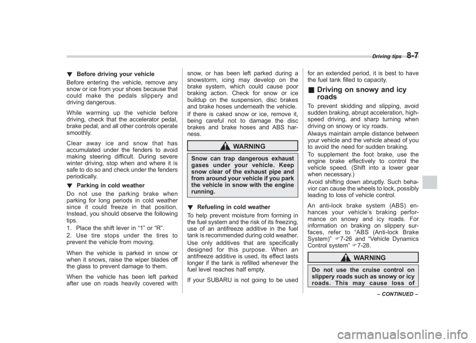 SUBARU IMPREZA WRX STI 2012  Owners Manual Black plate (299,1)
北米Model "A1130BE-A" EDITED: 2011/ 6/ 7
! Before driving your vehicle
Before entering the vehicle, remove any
snow or ice from your shoes because that
could make the pedals slip