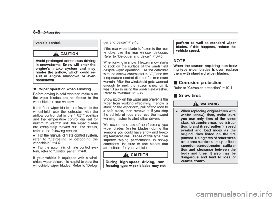 SUBARU IMPREZA WRX STI 2012 Owners Manual Black plate (300,1)
北米Model "A1130BE-A" EDITED: 2011/ 6/ 7
8-8
Driving tips
vehicle control.
CAUTION
Avoid prolonged continuous driving
in snowstorms. Snow will enter the
engine ’s intake system SUBARU IMPREZA WRX STI 2012 Owners Manual Black plate (300,1)
北米Model "A1130BE-A" EDITED: 2011/ 6/ 7
8-8
Driving tips
vehicle control.
CAUTION
Avoid prolonged continuous driving
in snowstorms. Snow will enter the
engine ’s intake system