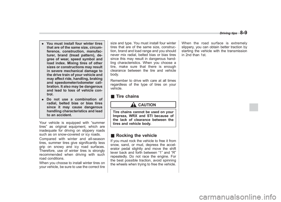 SUBARU IMPREZA WRX STI 2012 Owners Manual Black plate (301,1)
北米Model "A1130BE-A" EDITED: 2011/ 6/ 7
. You must install four winter tires
that are of the same size, circum-
ference, construction, manufac-
turer, brand (tread pattern), de- SUBARU IMPREZA WRX STI 2012 Owners Manual Black plate (301,1)
北米Model "A1130BE-A" EDITED: 2011/ 6/ 7
. You must install four winter tires
that are of the same size, circum-
ference, construction, manufac-
turer, brand (tread pattern), de-