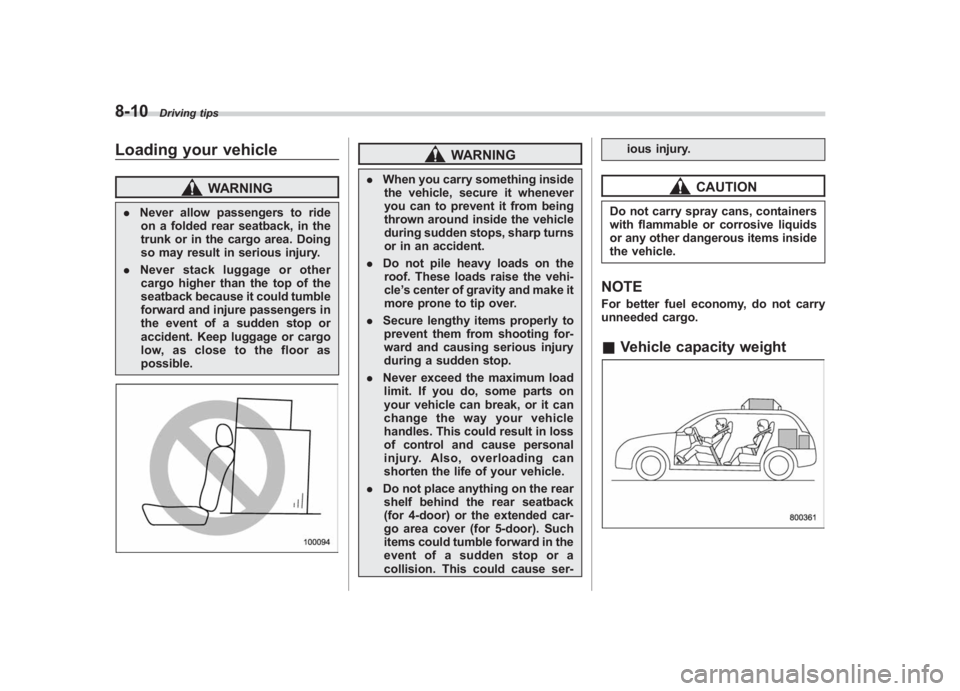 SUBARU IMPREZA WRX STI 2012 Owners Manual Black plate (302,1)
北米Model "A1130BE-A" EDITED: 2011/ 6/ 7
8-10
Driving tips
Loading your vehicle
WARNING
. Never allow passengers to ride
on a folded rear seatback, in the
trunk or in the cargo a SUBARU IMPREZA WRX STI 2012 Owners Manual Black plate (302,1)
北米Model "A1130BE-A" EDITED: 2011/ 6/ 7
8-10
Driving tips
Loading your vehicle
WARNING
. Never allow passengers to ride
on a folded rear seatback, in the
trunk or in the cargo a