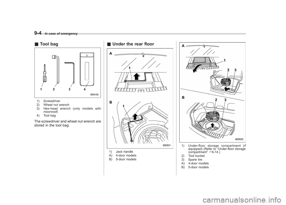 SUBARU IMPREZA WRX STI 2012 Owners Manual Black plate (310,1)
北米Model "A1130BE-A" EDITED: 2011/ 6/ 7
9-4
In case of emergency
& Tool bag1) Screwdriver
2) Wheel nut wrench
3) Hex-head wrench (only models with
moonroof)
4) Tool bagThe screw SUBARU IMPREZA WRX STI 2012 Owners Manual Black plate (310,1)
北米Model "A1130BE-A" EDITED: 2011/ 6/ 7
9-4
In case of emergency
& Tool bag1) Screwdriver
2) Wheel nut wrench
3) Hex-head wrench (only models with
moonroof)
4) Tool bagThe screw