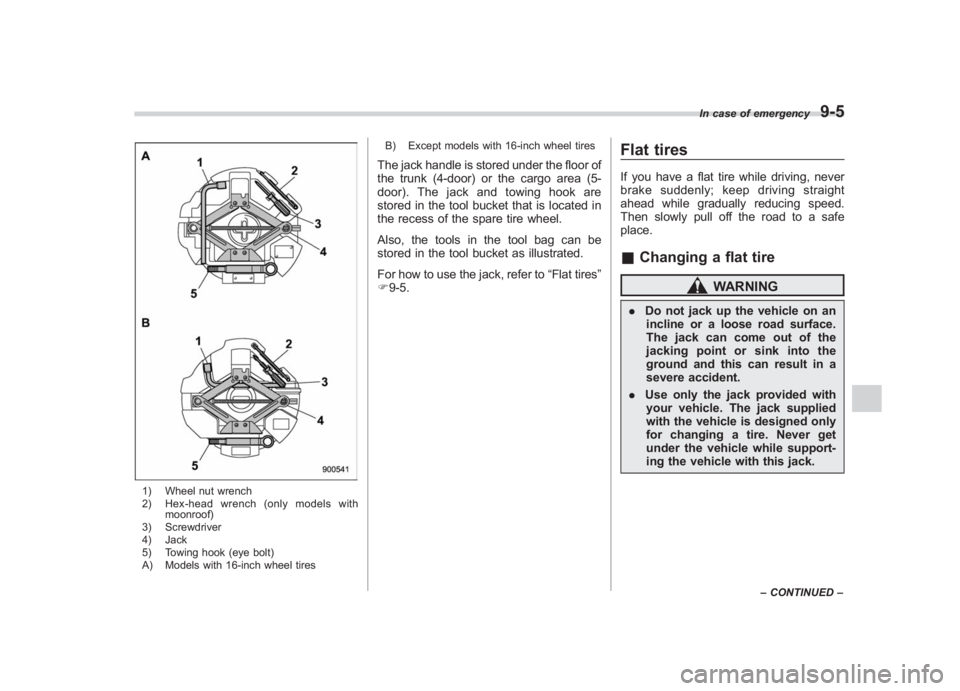 SUBARU IMPREZA WRX STI 2012 Owners Manual Black plate (311,1)
北米Model "A1130BE-A" EDITED: 2011/ 6/ 7
1) Wheel nut wrench
2) Hex-head wrench (only models with
moonroof)
3) Screwdriver
4) Jack
5) Towing hook (eye bolt)
A) Models with 16-inc SUBARU IMPREZA WRX STI 2012 Owners Manual Black plate (311,1)
北米Model "A1130BE-A" EDITED: 2011/ 6/ 7
1) Wheel nut wrench
2) Hex-head wrench (only models with
moonroof)
3) Screwdriver
4) Jack
5) Towing hook (eye bolt)
A) Models with 16-inc
