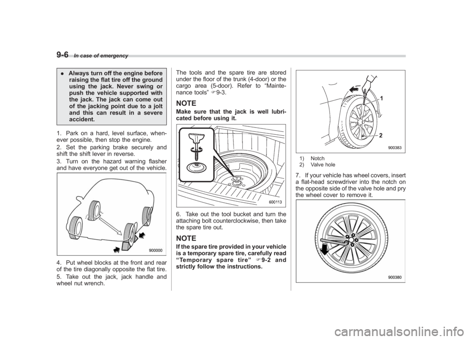 SUBARU IMPREZA WRX STI 2012 Owners Manual Black plate (312,1)
北米Model "A1130BE-A" EDITED: 2011/ 6/ 7
9-6
In case of emergency
. Always turn off the engine before
raising the flat tire off the ground
using the jack. Never swing or
push the SUBARU IMPREZA WRX STI 2012 Owners Manual Black plate (312,1)
北米Model "A1130BE-A" EDITED: 2011/ 6/ 7
9-6
In case of emergency
. Always turn off the engine before
raising the flat tire off the ground
using the jack. Never swing or
push the