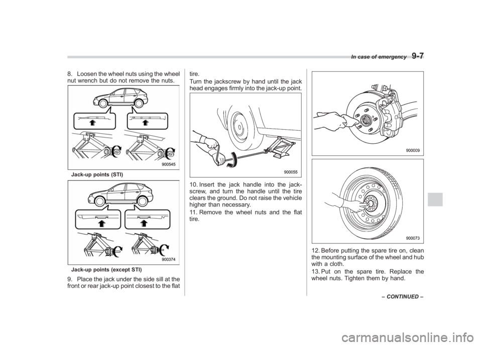 SUBARU IMPREZA WRX STI 2012 Owners Manual Black plate (313,1)
北米Model "A1130BE-A" EDITED: 2011/ 6/ 7
8. Loosen the wheel nuts using the wheel
nut wrench but do not remove the nuts.Jack-up points (STI)Jack-up points (except STI)9. Place th SUBARU IMPREZA WRX STI 2012 Owners Manual Black plate (313,1)
北米Model "A1130BE-A" EDITED: 2011/ 6/ 7
8. Loosen the wheel nuts using the wheel
nut wrench but do not remove the nuts.Jack-up points (STI)Jack-up points (except STI)9. Place th