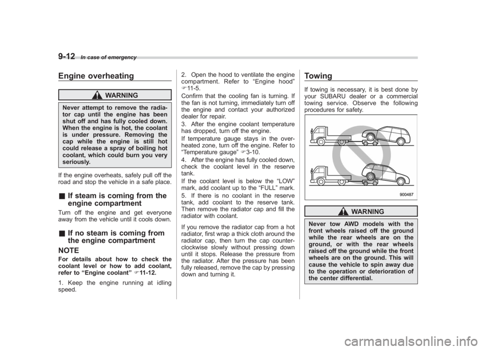 SUBARU IMPREZA WRX STI 2012 Owners Manual Black plate (318,1)
北米Model "A1130BE-A" EDITED: 2011/ 6/ 7
9-12
In case of emergency
Engine overheating
WARNING
Never attempt to remove the radia-
tor cap until the engine has been
shut off and ha SUBARU IMPREZA WRX STI 2012 Owners Manual Black plate (318,1)
北米Model "A1130BE-A" EDITED: 2011/ 6/ 7
9-12
In case of emergency
Engine overheating
WARNING
Never attempt to remove the radia-
tor cap until the engine has been
shut off and ha