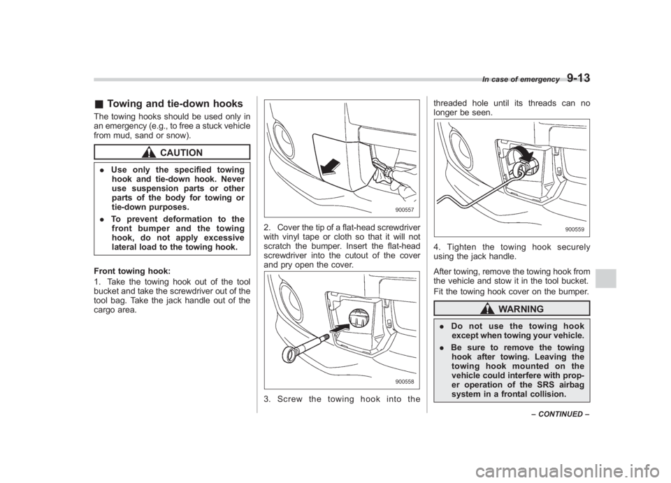 SUBARU IMPREZA WRX STI 2012 Owners Manual Black plate (319,1)
北米Model "A1130BE-A" EDITED: 2011/ 6/ 7
& Towing and tie-down hooksThe towing hooks should be used only in
an emergency (e.g., to free a stuck vehicle
from mud, sand or snow).
C SUBARU IMPREZA WRX STI 2012 Owners Manual Black plate (319,1)
北米Model "A1130BE-A" EDITED: 2011/ 6/ 7
& Towing and tie-down hooksThe towing hooks should be used only in
an emergency (e.g., to free a stuck vehicle
from mud, sand or snow).
C