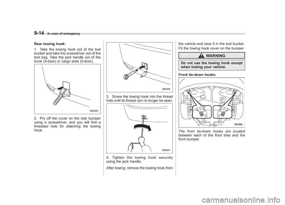 SUBARU IMPREZA WRX STI 2012 Owners Manual Black plate (320,1)
北米Model "A1130BE-A" EDITED: 2011/ 6/ 7
9-14
In case of emergency
Rear towing hook:
1. Take the towing hook out of the tool
bucket and take the screwdriver out of the
tool bag. SUBARU IMPREZA WRX STI 2012 Owners Manual Black plate (320,1)
北米Model "A1130BE-A" EDITED: 2011/ 6/ 7
9-14
In case of emergency
Rear towing hook:
1. Take the towing hook out of the tool
bucket and take the screwdriver out of the
tool bag.