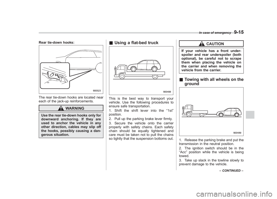SUBARU IMPREZA WRX STI 2012 Owners Manual Black plate (321,1)
北米Model "A1130BE-A" EDITED: 2011/ 6/ 7
Rear tie-down hooks:The rear tie-down hooks are located near
each of the jack-up reinforcements.
WARNING
Use the rear tie-down hooks only SUBARU IMPREZA WRX STI 2012 Owners Manual Black plate (321,1)
北米Model "A1130BE-A" EDITED: 2011/ 6/ 7
Rear tie-down hooks:The rear tie-down hooks are located near
each of the jack-up reinforcements.
WARNING
Use the rear tie-down hooks only