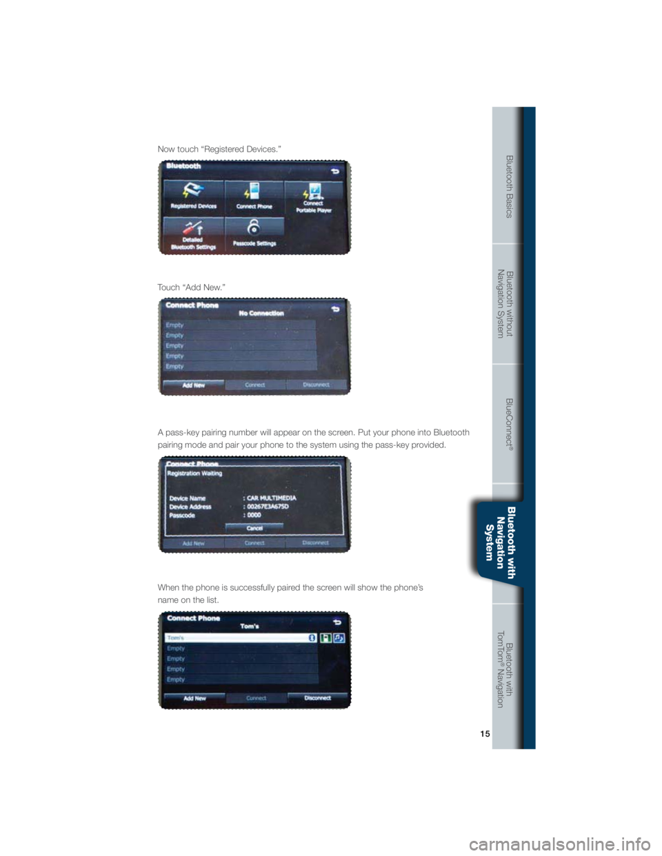 SUBARU IMPREZA WRX STI 2012 Owners Guide 15
Bluetooth BasicsBluetooth without  
Navigation System BlueConnect
®
Bluetooth with  
Navigation System Bluetooth with
TomTom
® Navigation
�/�P�X��U�P�V�D�I��i�3�F�H�J�T�U�F�S�F�E��%�F�W�J�D�F�
