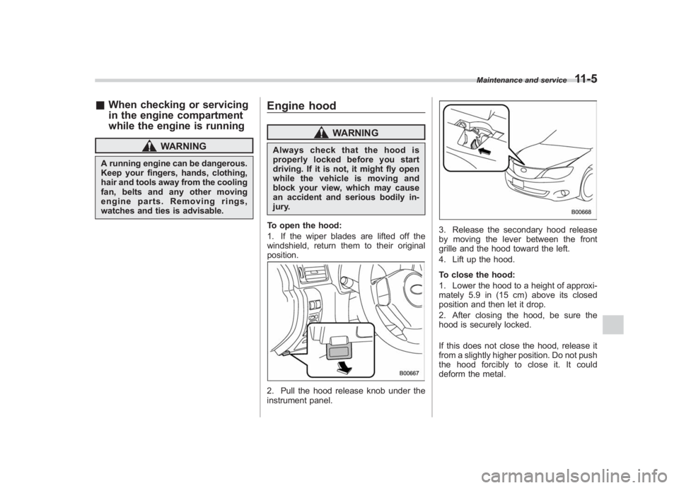 SUBARU IMPREZA WRX STI 2012 Owners Manual Black plate (335,1)
北米Model "A1130BE-A" EDITED: 2011/ 6/ 7
& When checking or servicing
in the engine compartment
while the engine is running
WARNING
A running engine can be dangerous.
Keep your f SUBARU IMPREZA WRX STI 2012 Owners Manual Black plate (335,1)
北米Model "A1130BE-A" EDITED: 2011/ 6/ 7
& When checking or servicing
in the engine compartment
while the engine is running
WARNING
A running engine can be dangerous.
Keep your f