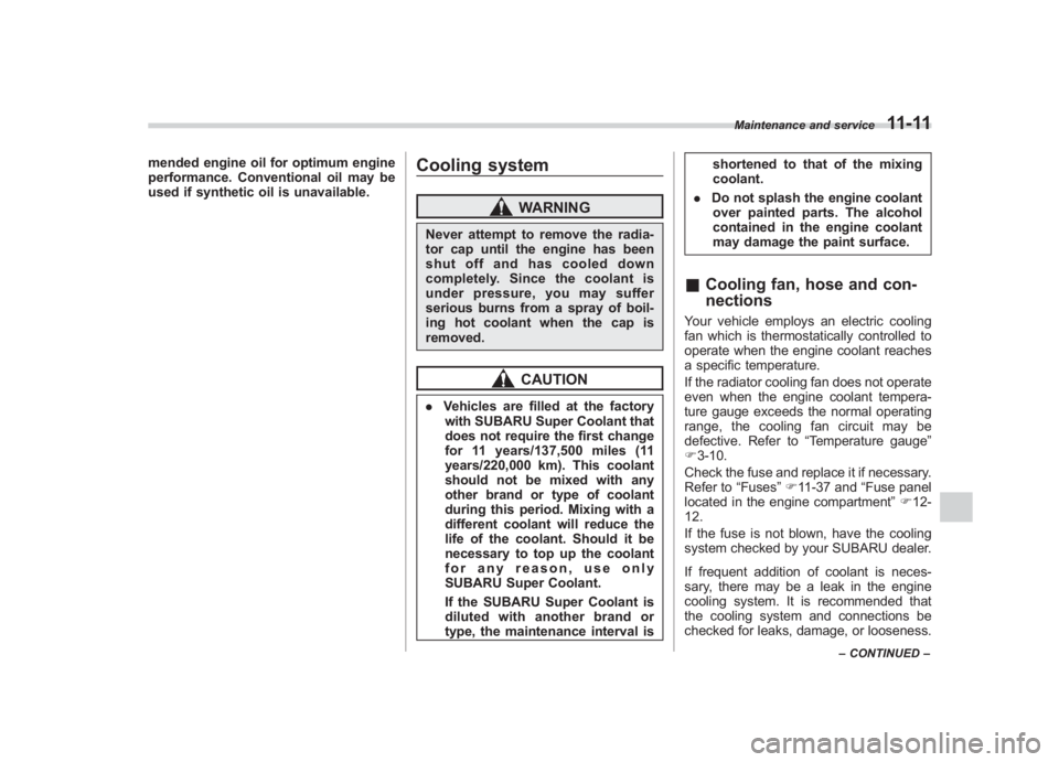 SUBARU IMPREZA WRX STI 2012 Owners Manual Black plate (341,1)
北米Model "A1130BE-A" EDITED: 2011/ 6/ 7
mended engine oil for optimum engine
performance. Conventional oil may be
used if synthetic oil is unavailable.
Cooling system
WARNING
Ne SUBARU IMPREZA WRX STI 2012 Owners Manual Black plate (341,1)
北米Model "A1130BE-A" EDITED: 2011/ 6/ 7
mended engine oil for optimum engine
performance. Conventional oil may be
used if synthetic oil is unavailable.
Cooling system
WARNING
Ne