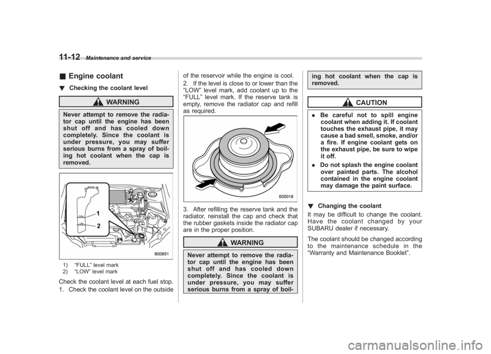 SUBARU IMPREZA WRX STI 2012 Owners Manual Black plate (342,1)
北米Model "A1130BE-A" EDITED: 2011/ 6/ 7
11-12
Maintenance and service
& Engine coolant! Checking the coolant level
WARNING
Never attempt to remove the radia-
tor cap until the e SUBARU IMPREZA WRX STI 2012 Owners Manual Black plate (342,1)
北米Model "A1130BE-A" EDITED: 2011/ 6/ 7
11-12
Maintenance and service
& Engine coolant! Checking the coolant level
WARNING
Never attempt to remove the radia-
tor cap until the e