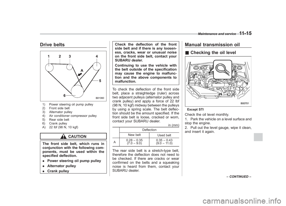 SUBARU IMPREZA WRX STI 2012 Owners Manual Black plate (345,1)
北米Model "A1130BE-A" EDITED: 2011/ 6/ 7
Drive belts1) Power steering oil pump pulley
2) Front side belt
3) Alternator pulley
4) Air conditioner compressor pulley
5) Rear side be SUBARU IMPREZA WRX STI 2012 Owners Manual Black plate (345,1)
北米Model "A1130BE-A" EDITED: 2011/ 6/ 7
Drive belts1) Power steering oil pump pulley
2) Front side belt
3) Alternator pulley
4) Air conditioner compressor pulley
5) Rear side be