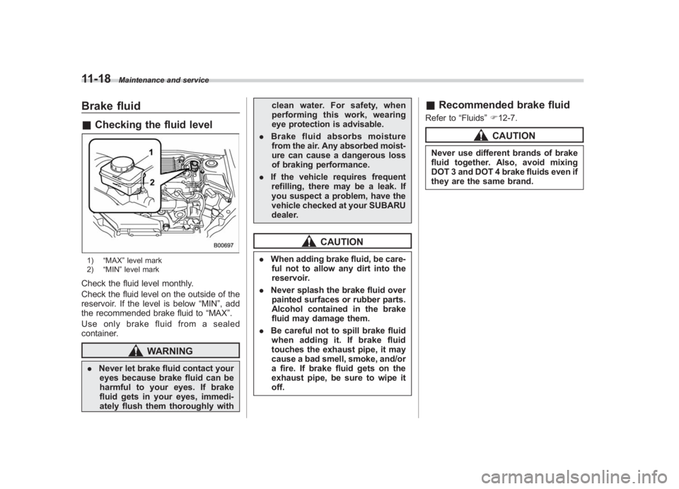SUBARU IMPREZA WRX STI 2012 Owners Manual Black plate (348,1)
北米Model "A1130BE-A" EDITED: 2011/ 6/ 7
11-18
Maintenance and service
Brake fluid& Checking the fluid level1) “MAX ”level mark
2) “MIN ”level markCheck the fluid level m SUBARU IMPREZA WRX STI 2012 Owners Manual Black plate (348,1)
北米Model "A1130BE-A" EDITED: 2011/ 6/ 7
11-18
Maintenance and service
Brake fluid& Checking the fluid level1) “MAX ”level mark
2) “MIN ”level markCheck the fluid level m