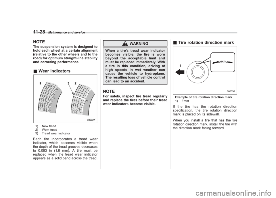 SUBARU IMPREZA WRX STI 2012  Owners Manual Black plate (358,1)
北米Model "A1130BE-A" EDITED: 2011/ 6/ 7
11-28
Maintenance and service
NOTEThe suspension system is designed to
hold each wheel at a certain alignment
(relative to the other whee