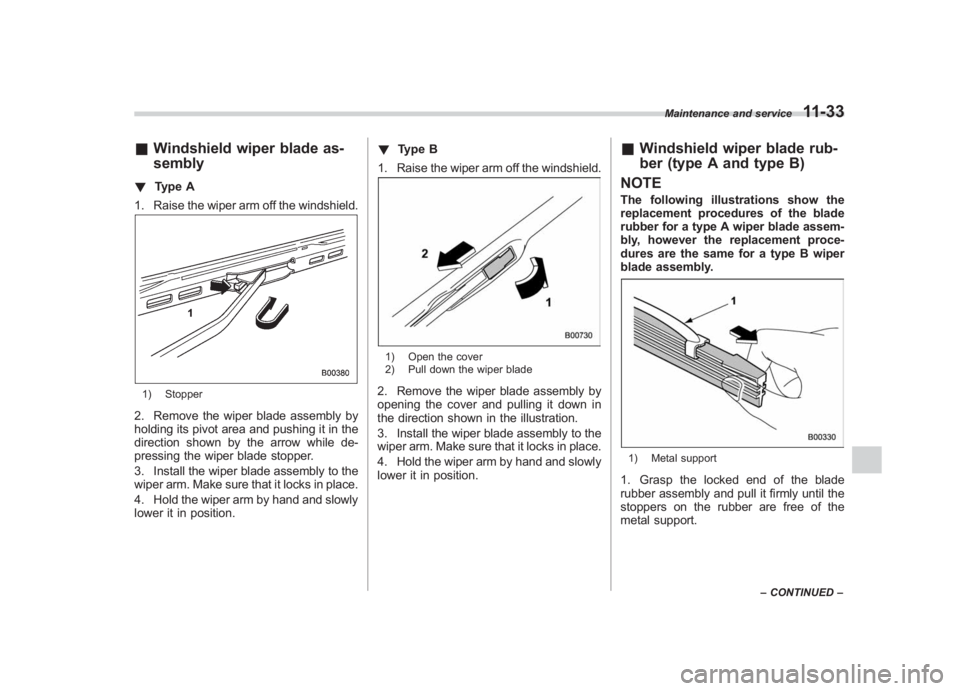SUBARU IMPREZA WRX STI 2012 Owners Manual Black plate (363,1)
北米Model "A1130BE-A" EDITED: 2011/ 6/ 7
& Windshield wiper blade as-
sembly! Type A
1. Raise the wiper arm off the windshield.1) Stopper2. Remove the wiper blade assembly by
hol SUBARU IMPREZA WRX STI 2012 Owners Manual Black plate (363,1)
北米Model "A1130BE-A" EDITED: 2011/ 6/ 7
& Windshield wiper blade as-
sembly! Type A
1. Raise the wiper arm off the windshield.1) Stopper2. Remove the wiper blade assembly by
hol