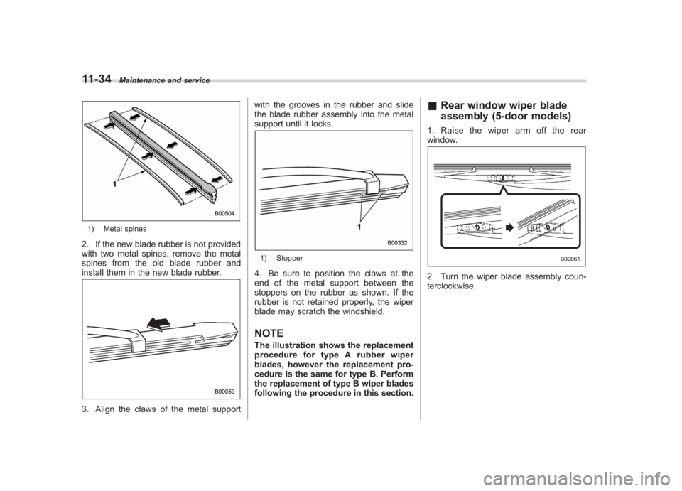 SUBARU IMPREZA WRX STI 2012 Owners Manual Black plate (364,1)
北米Model "A1130BE-A" EDITED: 2011/ 6/ 7
11-34
Maintenance and service
1) Metal spines2. If the new blade rubber is not provided
with two metal spines, remove the metal
spines fr SUBARU IMPREZA WRX STI 2012 Owners Manual Black plate (364,1)
北米Model "A1130BE-A" EDITED: 2011/ 6/ 7
11-34
Maintenance and service
1) Metal spines2. If the new blade rubber is not provided
with two metal spines, remove the metal
spines fr