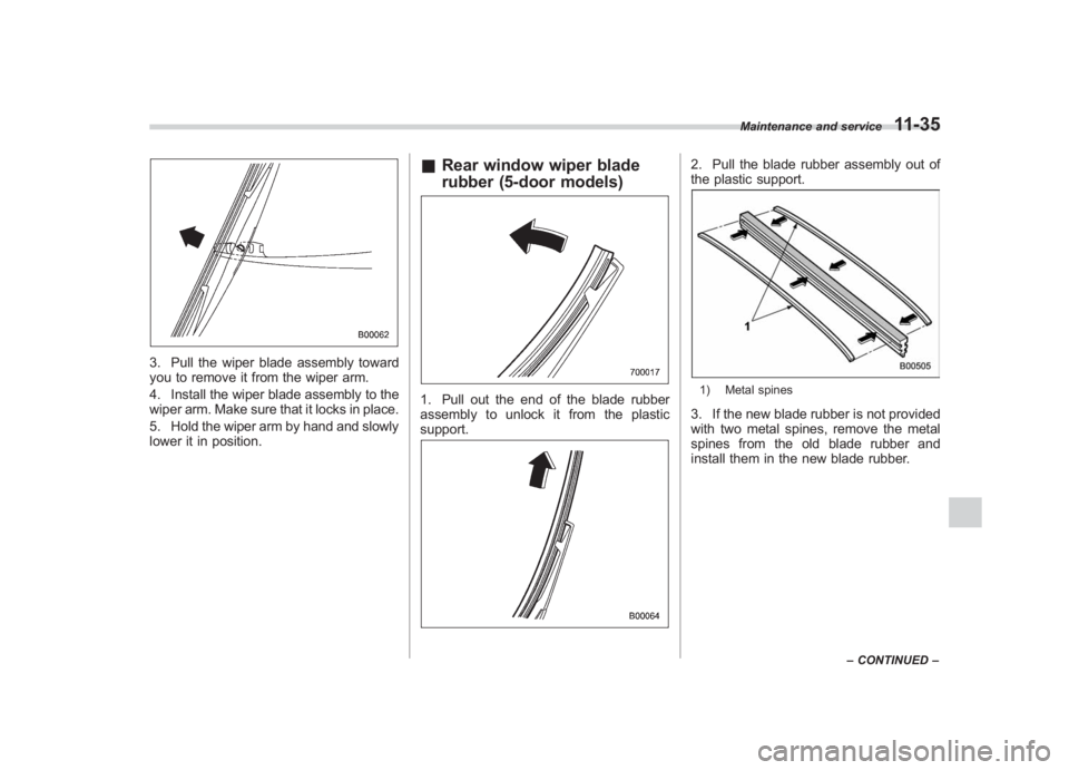 SUBARU IMPREZA WRX STI 2012 Owners Manual Black plate (365,1)
北米Model "A1130BE-A" EDITED: 2011/ 6/ 7
3. Pull the wiper blade assembly toward
you to remove it from the wiper arm.
4. Install the wiper blade assembly to the
wiper arm. Make s SUBARU IMPREZA WRX STI 2012 Owners Manual Black plate (365,1)
北米Model "A1130BE-A" EDITED: 2011/ 6/ 7
3. Pull the wiper blade assembly toward
you to remove it from the wiper arm.
4. Install the wiper blade assembly to the
wiper arm. Make s