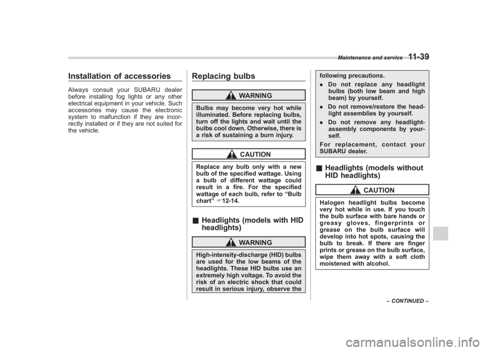 SUBARU IMPREZA WRX STI 2012  Owners Manual Black plate (369,1)
北米Model "A1130BE-A" EDITED: 2011/ 6/ 7
Installation of accessoriesAlways consult your SUBARU dealer
before installing fog lights or any other
electrical equipment in your vehic