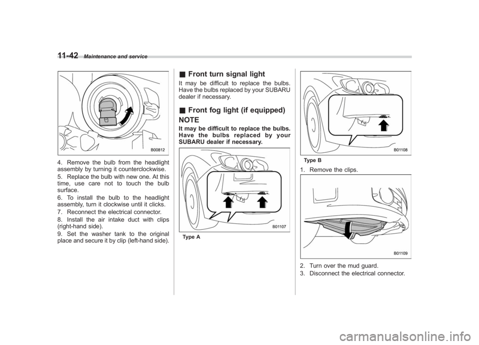 SUBARU IMPREZA WRX STI 2012 Owners Manual Black plate (372,1)
北米Model "A1130BE-A" EDITED: 2011/ 6/ 7
11-42
Maintenance and service
4. Remove the bulb from the headlight
assembly by turning it counterclockwise.
5. Replace the bulb with new SUBARU IMPREZA WRX STI 2012 Owners Manual Black plate (372,1)
北米Model "A1130BE-A" EDITED: 2011/ 6/ 7
11-42
Maintenance and service
4. Remove the bulb from the headlight
assembly by turning it counterclockwise.
5. Replace the bulb with new