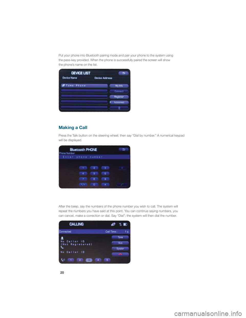 SUBARU IMPREZA WRX STI 2012 Service Manual 20
 After the beep, say the numbers of the phone number you wish to call. Th\
e system will 
r

epeat the numbers you have said at this point. You can continue saying numbers, you  
�D�B�O��D�B�O�D�F