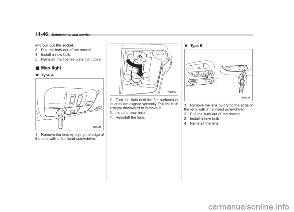 SUBARU IMPREZA WRX STI 2012  Owners Manual Black plate (376,1)
北米Model "A1130BE-A" EDITED: 2011/ 6/ 7
11-46
Maintenance and service
and pull out the socket.
3. Pull the bulb out of the socket.
4. Install a new bulb.
5. Reinstall the licens