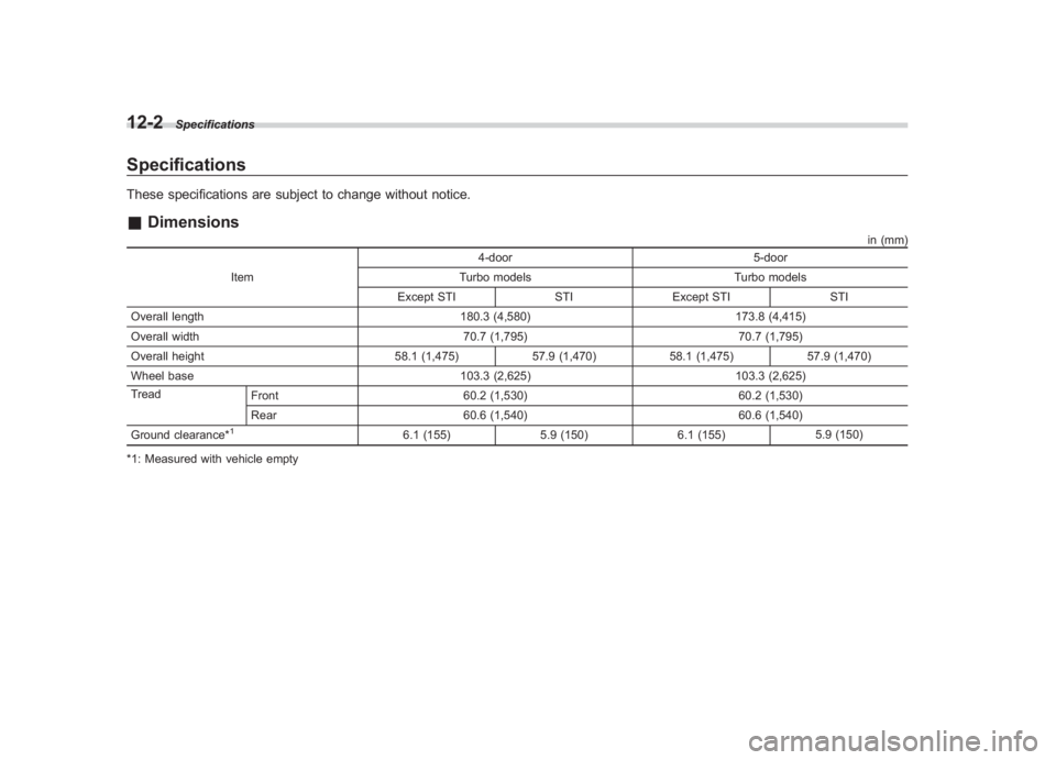 SUBARU IMPREZA WRX STI 2012  Owners Manual Black plate (380,1)
北米Model "A1130BE-A" EDITED: 2011/ 6/ 7
12-2
Specifications
SpecificationsThese specifications are subject to change without notice.& Dimensions
in (mm)
Item 4-door
5-door
Turbo