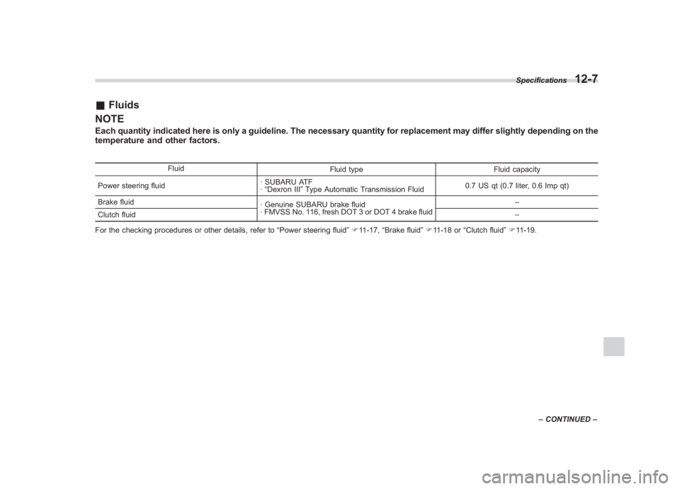 SUBARU IMPREZA WRX STI 2012  Owners Manual Black plate (385,1)
北米Model "A1130BE-A" EDITED: 2011/ 6/ 7
& Fluids
NOTEEach quantity indicated here is only a guideline. The necessary quantity for replacement may differ slightly depending on th