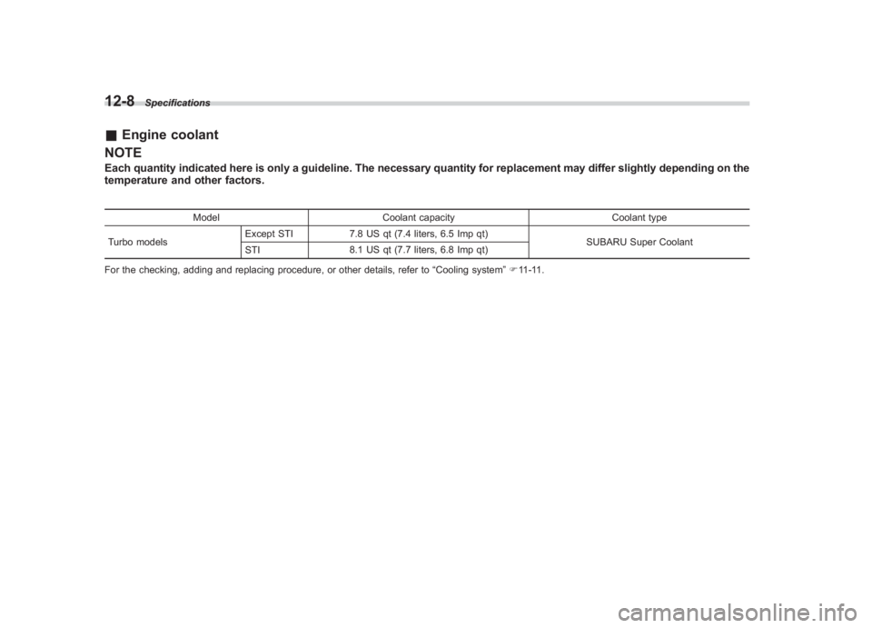 SUBARU IMPREZA WRX STI 2012  Owners Manual Black plate (386,1)
北米Model "A1130BE-A" EDITED: 2011/ 6/ 7
12-8
Specifications
& Engine coolant
NOTEEach quantity indicated here is only a guideline. The necessary quantity for replacement may dif