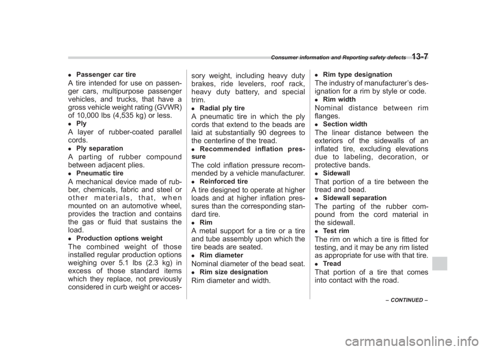 SUBARU IMPREZA WRX STI 2012 Owners Manual Black plate (403,1)
北米Model "A1130BE-A" EDITED: 2011/ 6/ 7
.
Passenger car tire
A tire intended for use on passen-
ger cars, multipurpose passenger
vehicles, and trucks, that have a
gross vehicle SUBARU IMPREZA WRX STI 2012 Owners Manual Black plate (403,1)
北米Model "A1130BE-A" EDITED: 2011/ 6/ 7
.
Passenger car tire
A tire intended for use on passen-
ger cars, multipurpose passenger
vehicles, and trucks, that have a
gross vehicle