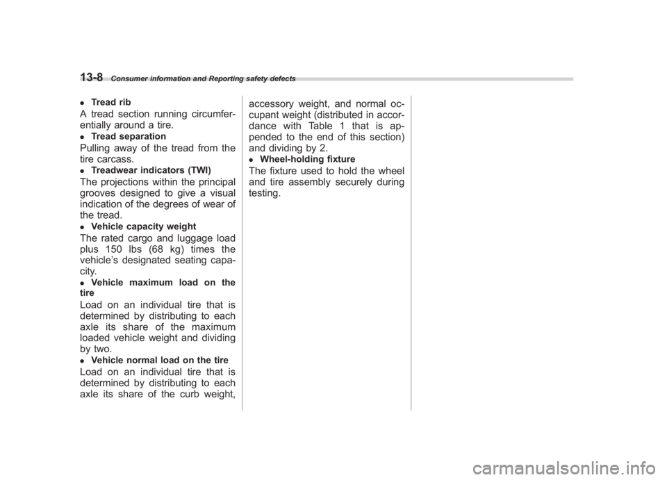 SUBARU IMPREZA WRX STI 2012 Owners Manual Black plate (404,1)
北米Model "A1130BE-A" EDITED: 2011/ 6/ 7
13-8
Consumer information and Reporting safety defects
.
Tread rib
A tread section running circumfer-
entially around a tire..
Tread sepa SUBARU IMPREZA WRX STI 2012 Owners Manual Black plate (404,1)
北米Model "A1130BE-A" EDITED: 2011/ 6/ 7
13-8
Consumer information and Reporting safety defects
.
Tread rib
A tread section running circumfer-
entially around a tire..
Tread sepa