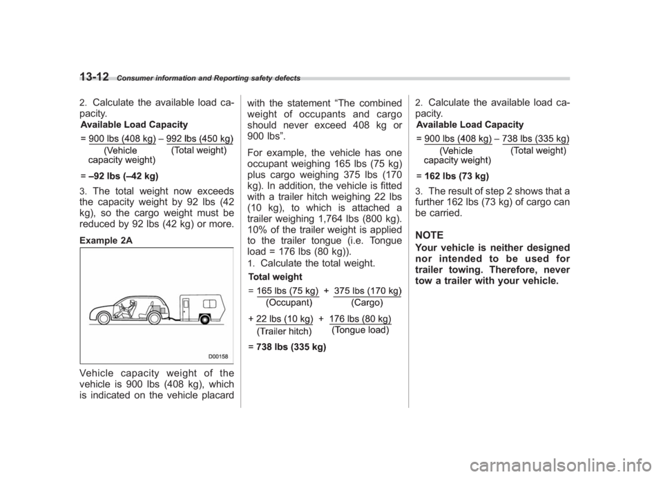 SUBARU IMPREZA WRX STI 2012 Owners Manual Black plate (408,1)
北米Model "A1130BE-A" EDITED: 2011/ 6/ 7
13-12
Consumer information and Reporting safety defects
2.
Calculate the available load ca-
pacity.
3.
The total weight now exceeds
the c SUBARU IMPREZA WRX STI 2012 Owners Manual Black plate (408,1)
北米Model "A1130BE-A" EDITED: 2011/ 6/ 7
13-12
Consumer information and Reporting safety defects
2.
Calculate the available load ca-
pacity.
3.
The total weight now exceeds
the c