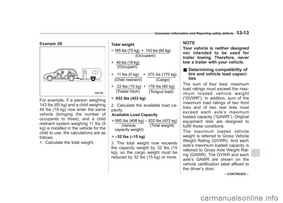 SUBARU IMPREZA WRX STI 2012 Owners Manual Black plate (409,1)
北米Model "A1130BE-A" EDITED: 2011/ 6/ 7
Example 2BFor example, if a person weighing
143 lbs (65 kg) and a child weighing
40 lbs (18 kg) now enter the same
vehicle (bringing the SUBARU IMPREZA WRX STI 2012 Owners Manual Black plate (409,1)
北米Model "A1130BE-A" EDITED: 2011/ 6/ 7
Example 2BFor example, if a person weighing
143 lbs (65 kg) and a child weighing
40 lbs (18 kg) now enter the same
vehicle (bringing the