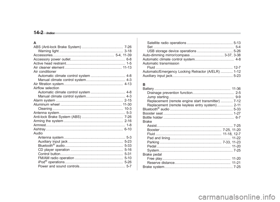 SUBARU IMPREZA WRX STI 2012 Owners Manual Black plate (2,1)
北米Model "A1130BE-A" EDITED: 2011/ 6/ 3
14-2
Index
A
ABS (Anti-lock Brake System) ..................................... 7-26
Warning light ........................................ SUBARU IMPREZA WRX STI 2012 Owners Manual Black plate (2,1)
北米Model "A1130BE-A" EDITED: 2011/ 6/ 3
14-2
Index
A
ABS (Anti-lock Brake System) ..................................... 7-26
Warning light ........................................